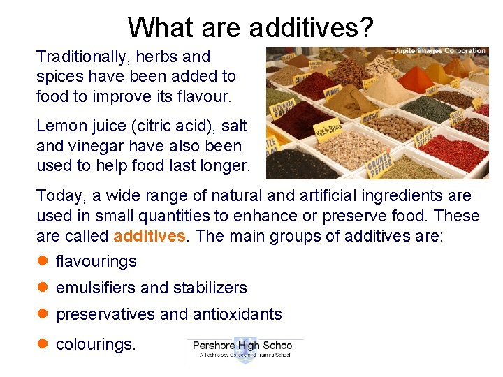 What are additives? Traditionally, herbs and spices have been added to food to improve