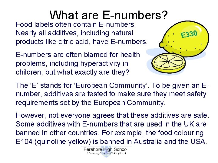 What are E-numbers? Food labels often contain E-numbers. Nearly all additives, including natural products