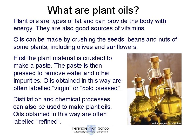 What are plant oils? Plant oils are types of fat and can provide the