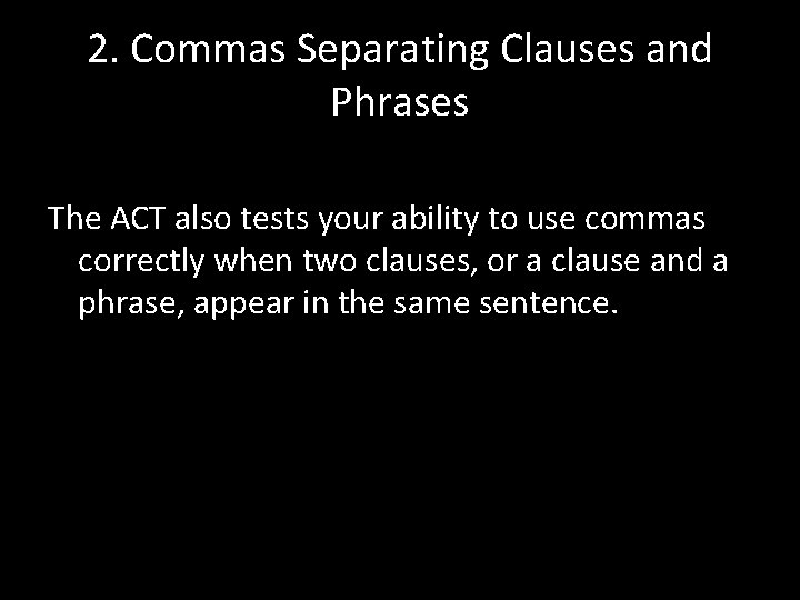2. Commas Separating Clauses and Phrases The ACT also tests your ability to use