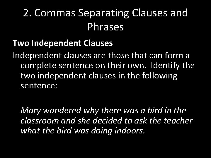 2. Commas Separating Clauses and Phrases Two Independent Clauses Independent clauses are those that