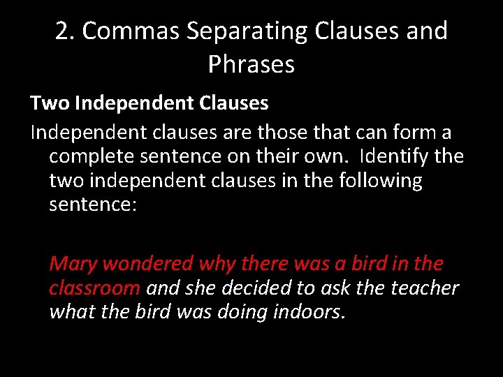 2. Commas Separating Clauses and Phrases Two Independent Clauses Independent clauses are those that