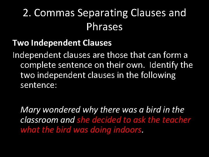 2. Commas Separating Clauses and Phrases Two Independent Clauses Independent clauses are those that