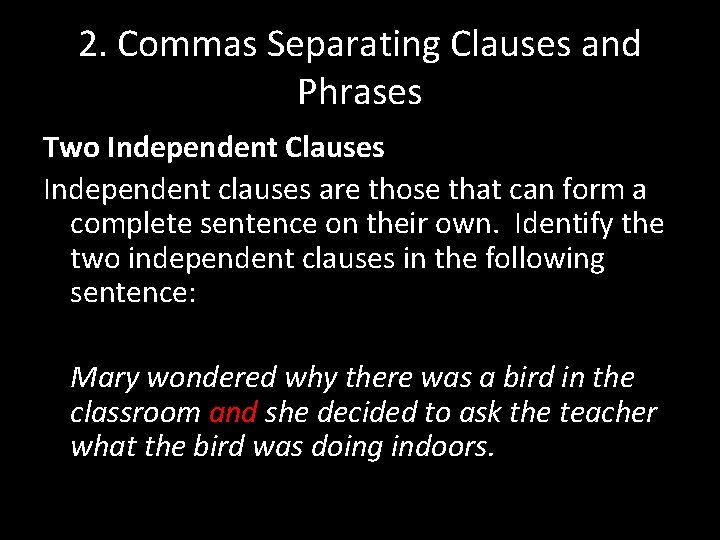 2. Commas Separating Clauses and Phrases Two Independent Clauses Independent clauses are those that