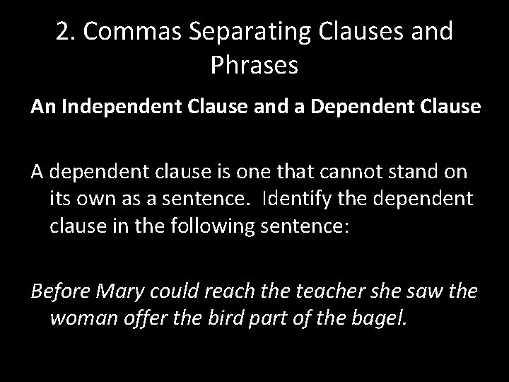 2. Commas Separating Clauses and Phrases An Independent Clause and a Dependent Clause A