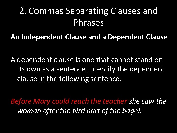 2. Commas Separating Clauses and Phrases An Independent Clause and a Dependent Clause A