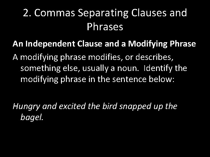 2. Commas Separating Clauses and Phrases An Independent Clause and a Modifying Phrase A