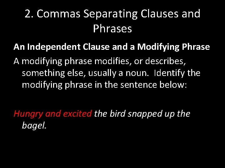 2. Commas Separating Clauses and Phrases An Independent Clause and a Modifying Phrase A