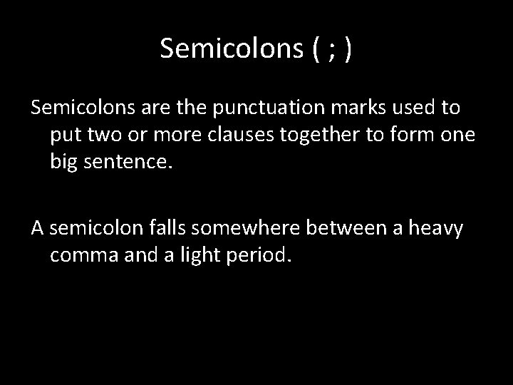 Semicolons ( ; ) Semicolons are the punctuation marks used to put two or