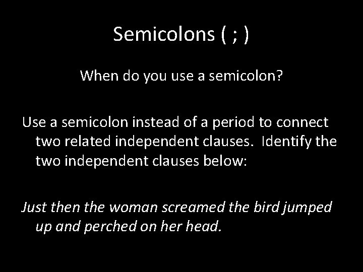 Semicolons ( ; ) When do you use a semicolon? Use a semicolon instead