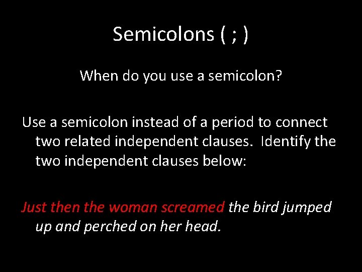 Semicolons ( ; ) When do you use a semicolon? Use a semicolon instead
