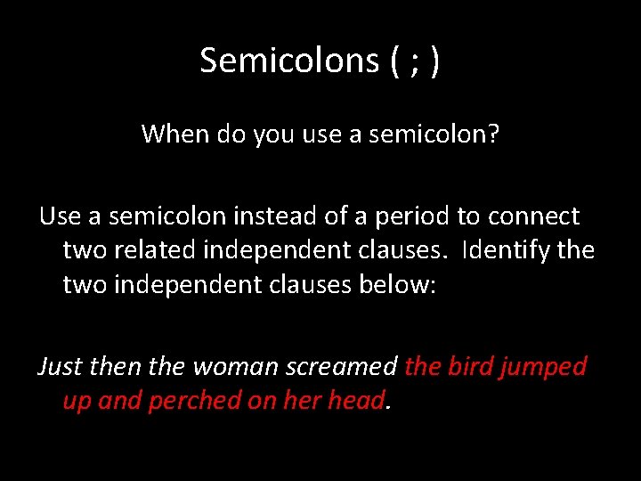 Semicolons ( ; ) When do you use a semicolon? Use a semicolon instead