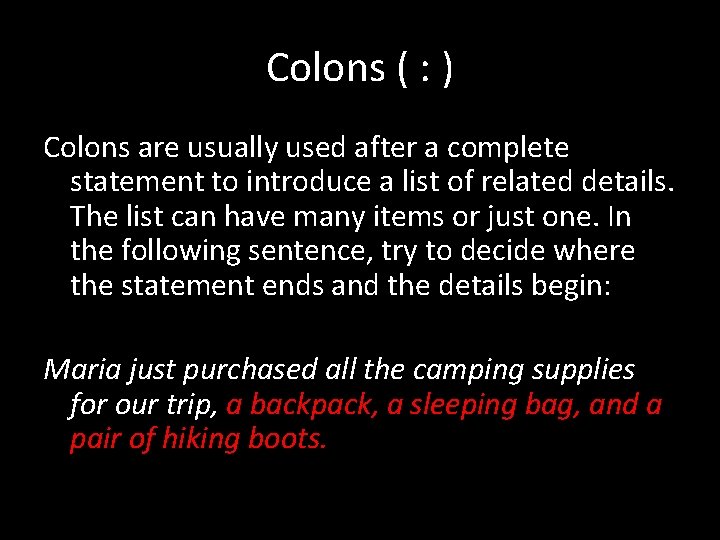 Colons ( : ) Colons are usually used after a complete statement to introduce