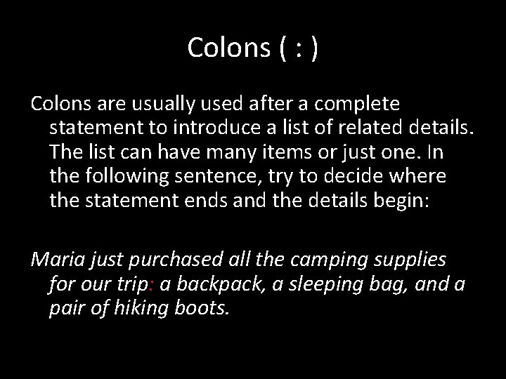 Colons ( : ) Colons are usually used after a complete statement to introduce