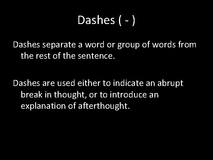 Dashes ( - ) Dashes separate a word or group of words from the