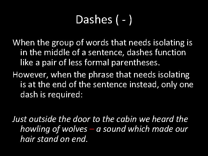 Dashes ( - ) When the group of words that needs isolating is in
