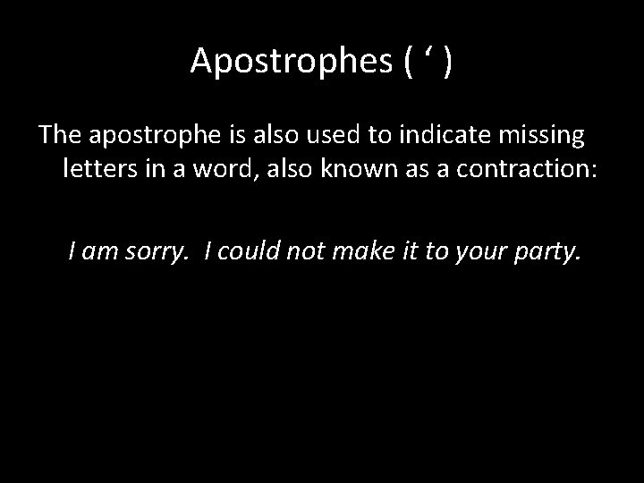 Apostrophes ( ‘ ) The apostrophe is also used to indicate missing letters in