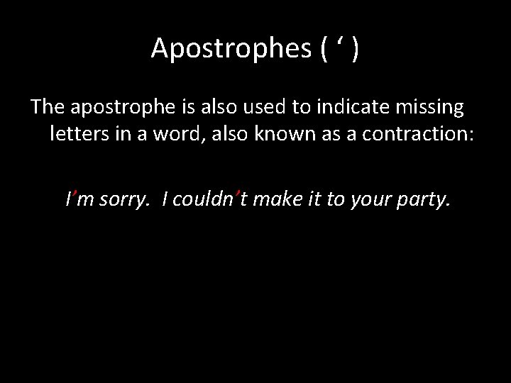 Apostrophes ( ‘ ) The apostrophe is also used to indicate missing letters in