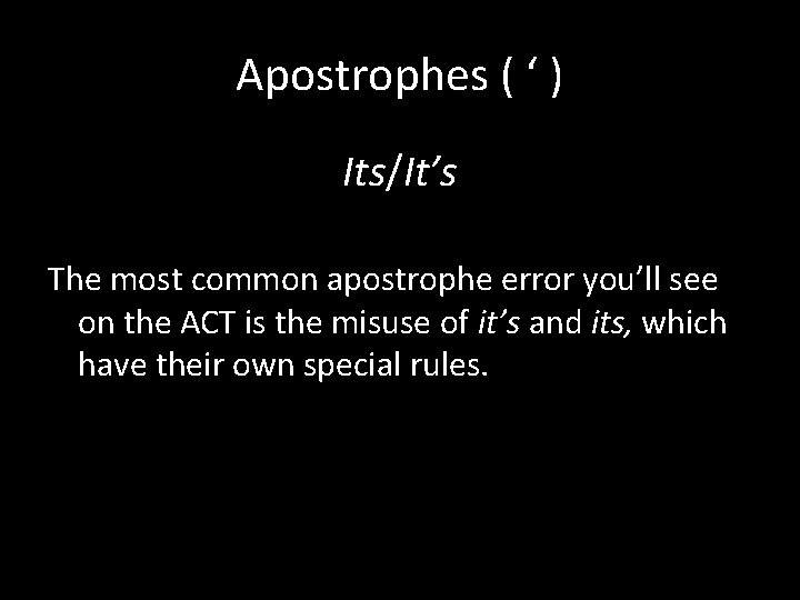 Apostrophes ( ‘ ) Its/It’s The most common apostrophe error you’ll see on the