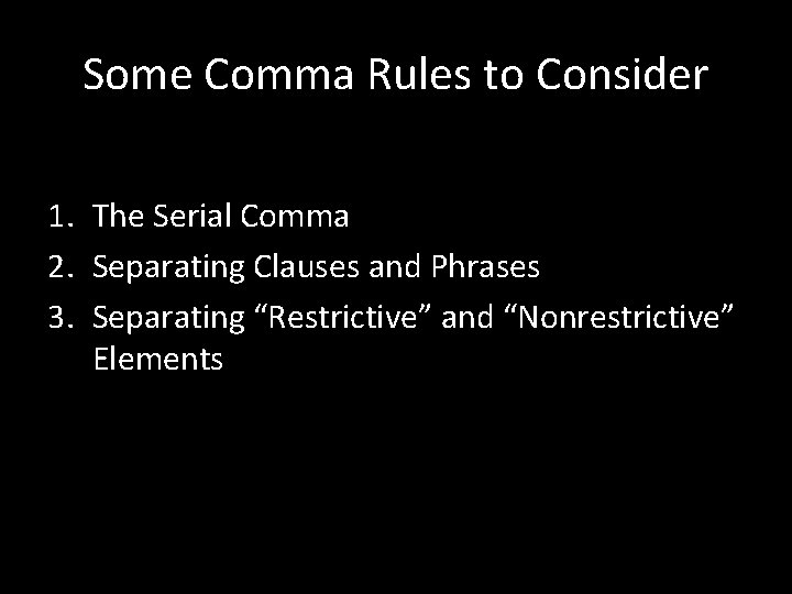 Some Comma Rules to Consider 1. The Serial Comma 2. Separating Clauses and Phrases