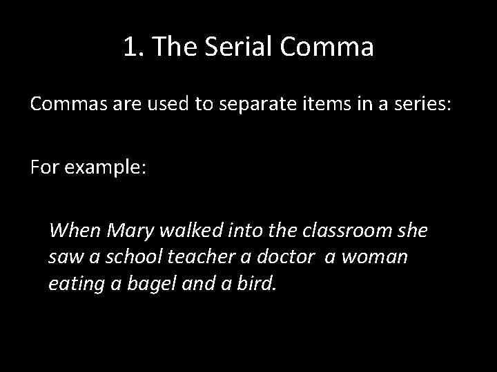 1. The Serial Commas are used to separate items in a series: For example: