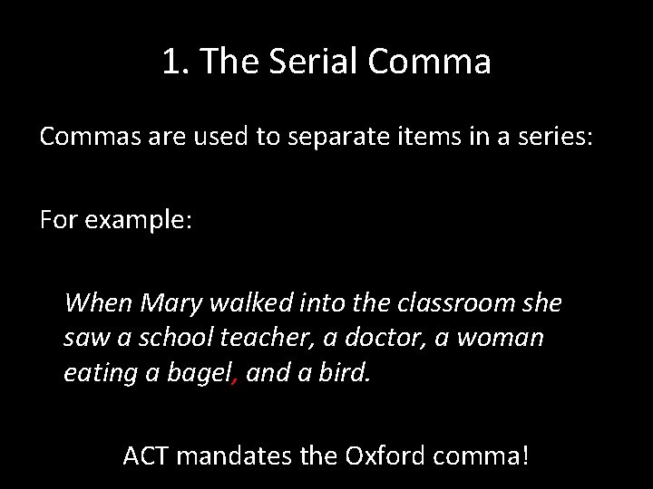1. The Serial Commas are used to separate items in a series: For example:
