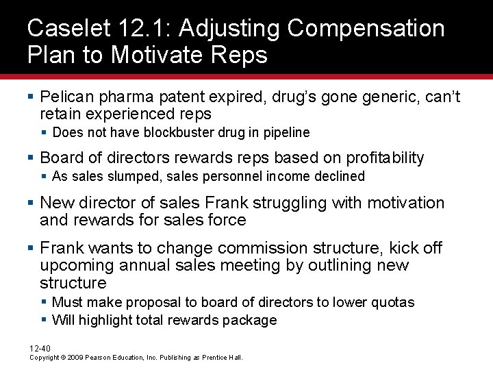 Caselet 12. 1: Adjusting Compensation Plan to Motivate Reps § Pelican pharma patent expired,