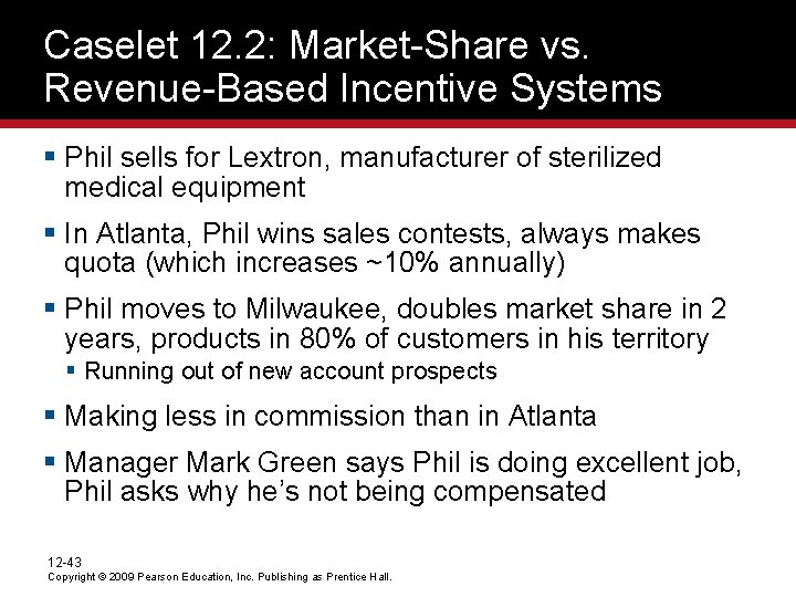 Caselet 12. 2: Market-Share vs. Revenue-Based Incentive Systems § Phil sells for Lextron, manufacturer