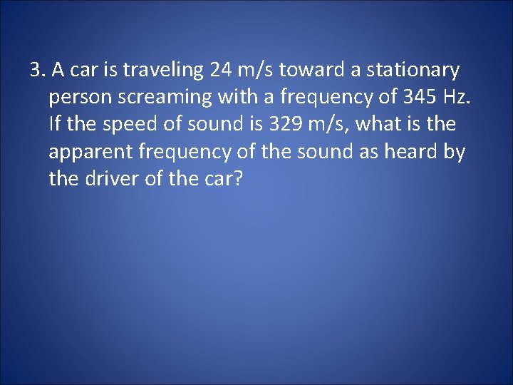 3. A car is traveling 24 m/s toward a stationary person screaming with a 3. A car is traveling 24 m/s toward a stationary person screaming with a