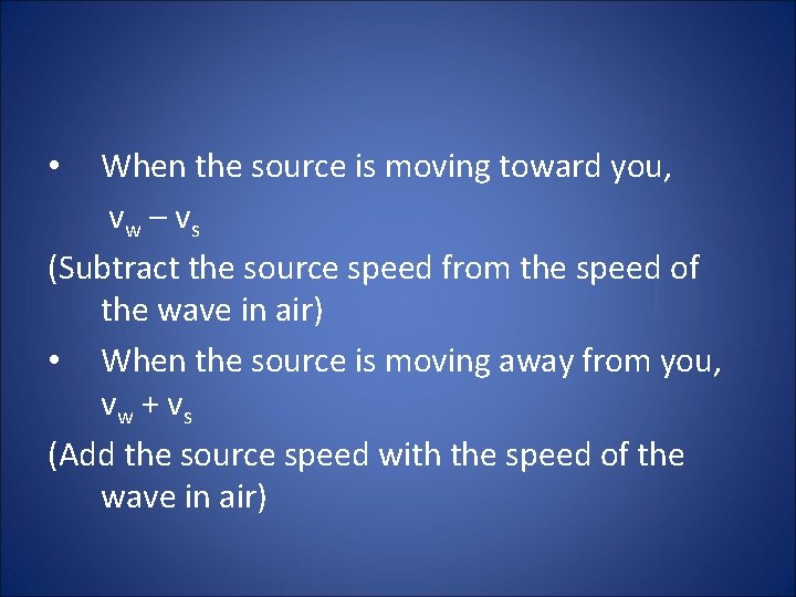 When the source is moving toward you, vw – vs (Subtract the source speed When the source is moving toward you, vw – vs (Subtract the source speed