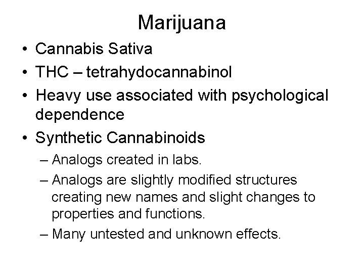 Marijuana • Cannabis Sativa • THC – tetrahydocannabinol • Heavy use associated with psychological