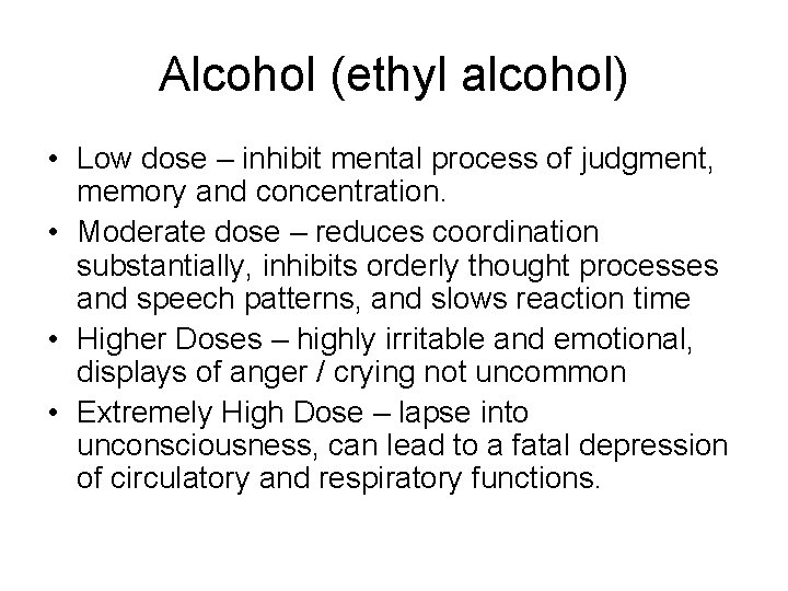 Alcohol (ethyl alcohol) • Low dose – inhibit mental process of judgment, memory and