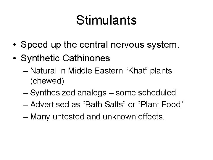 Stimulants • Speed up the central nervous system. • Synthetic Cathinones – Natural in