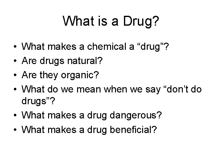 What is a Drug? • • What makes a chemical a “drug”? Are drugs