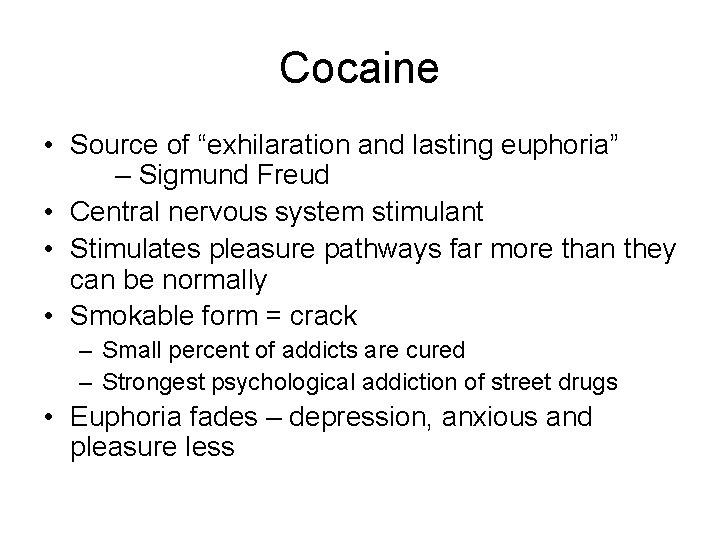 Cocaine • Source of “exhilaration and lasting euphoria” – Sigmund Freud • Central nervous
