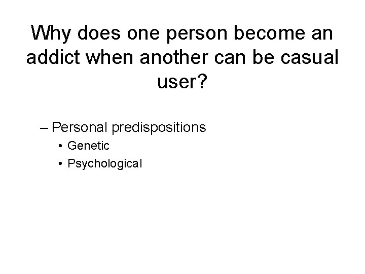 Why does one person become an addict when another can be casual user? –