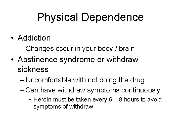 Physical Dependence • Addiction – Changes occur in your body / brain • Abstinence