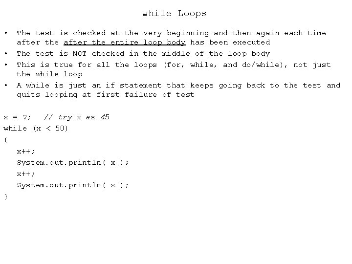 while Loops • • The test is checked at the very beginning and then