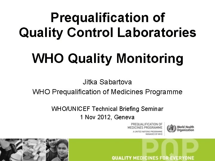 Prequalification of Quality Control Laboratories WHO Quality Monitoring Jitka Sabartova WHO Prequalification of Medicines