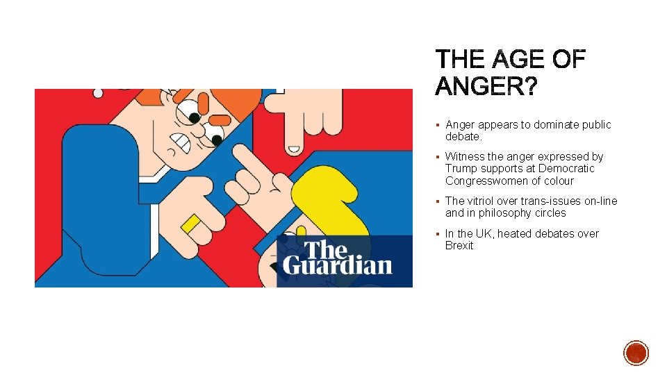 § Anger appears to dominate public debate. § Witness the anger expressed by Trump