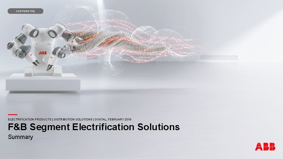 — CONFIDENTIAL — F&B Segment Electrification Solutions ELECTRIFICATION PRODUCTS | DISTRIBUTION SOLUTIONS | DIGITAL,