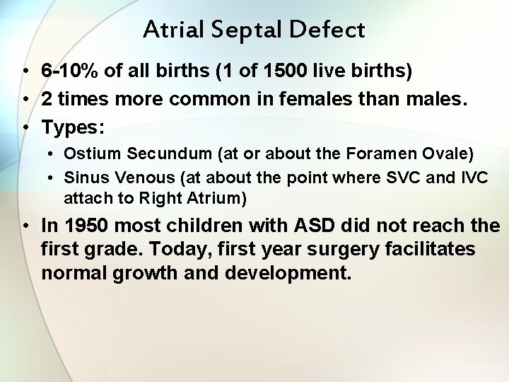 Atrial Septal Defect • 6 -10% of all births (1 of 1500 live births)