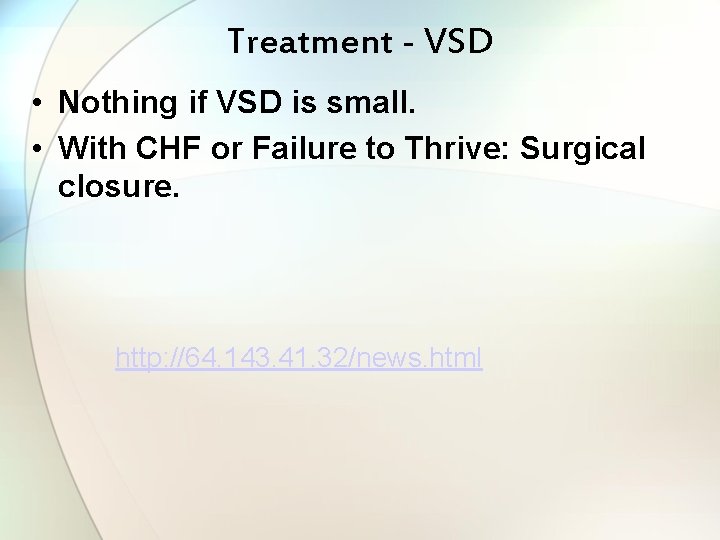 Treatment - VSD • Nothing if VSD is small. • With CHF or Failure