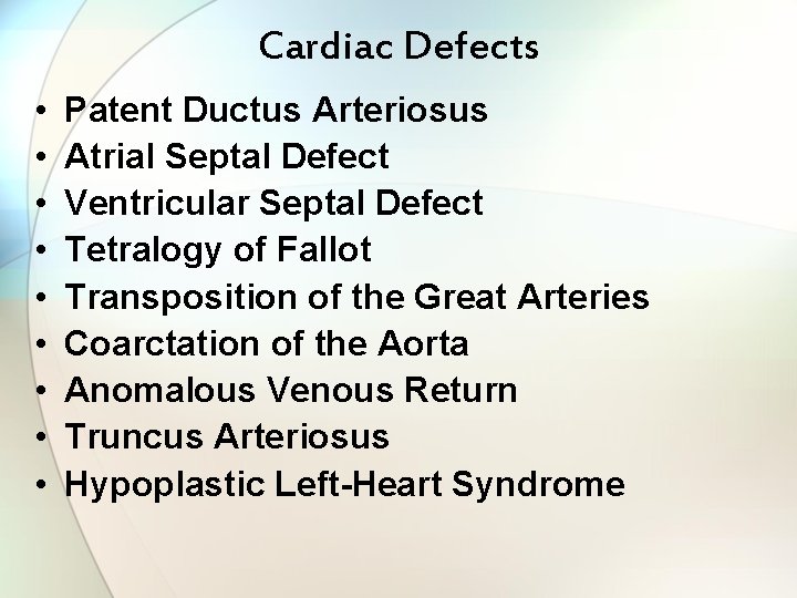 Cardiac Defects • • • Patent Ductus Arteriosus Atrial Septal Defect Ventricular Septal Defect