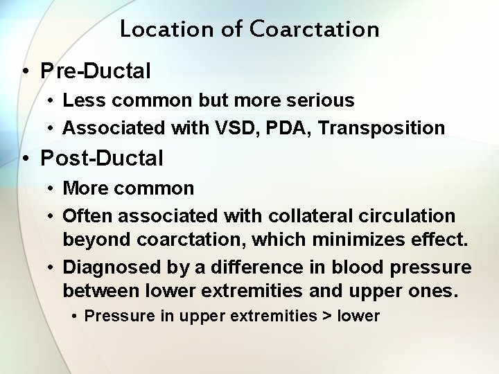 Location of Coarctation • Pre-Ductal • Less common but more serious • Associated with