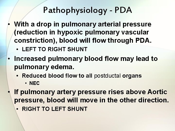 Pathophysiology - PDA • With a drop in pulmonary arterial pressure (reduction in hypoxic