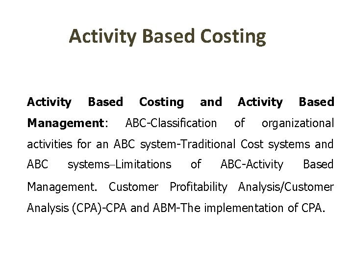 Activity Based Costing Activity Based Management: Costing and ABC-Classification Activity of Based organizational activities