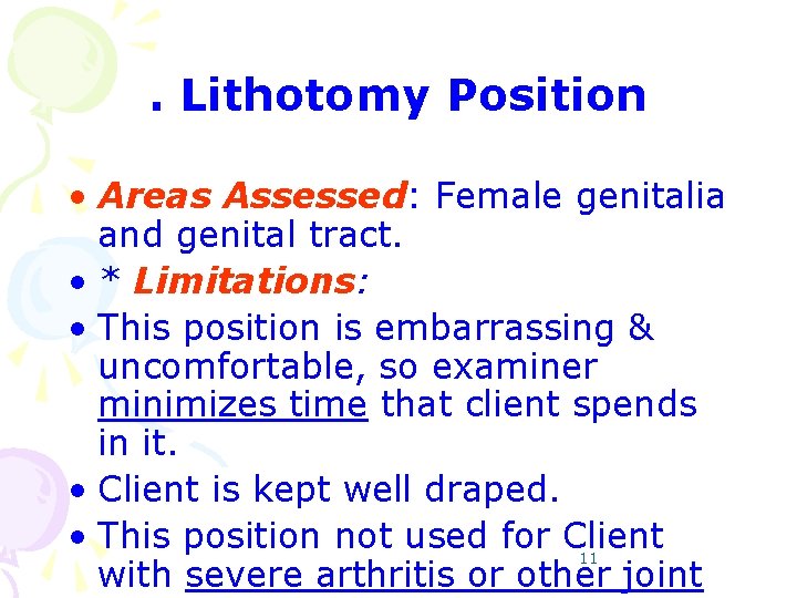 . Lithotomy Position • Areas Assessed: Female genitalia and genital tract. • * Limitations: