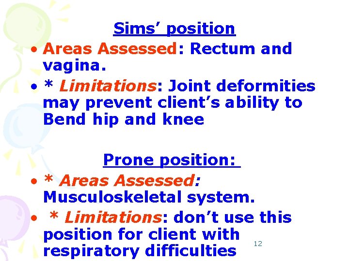 Sims’ position • Areas Assessed: Rectum and vagina. • * Limitations: Joint deformities may