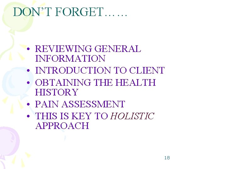 DON’T FORGET…… • REVIEWING GENERAL INFORMATION • INTRODUCTION TO CLIENT • OBTAINING THE HEALTH DON’T FORGET…… • REVIEWING GENERAL INFORMATION • INTRODUCTION TO CLIENT • OBTAINING THE HEALTH